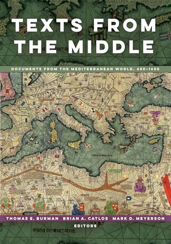Texts from the Middle: Documents from the Mediterranean World, 650–1650: Documents from the Mediterranean World, 650–1650 von University of California Press