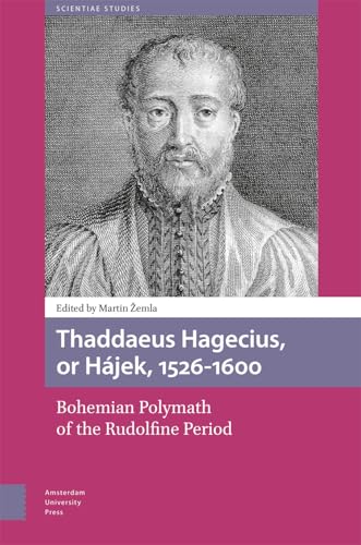 Thaddaeus Hagecius, or Hájek, 1526-1600: Bohemian Polymath of the Rudolfine Period (Scientiae Studies) von Amsterdam University Press
