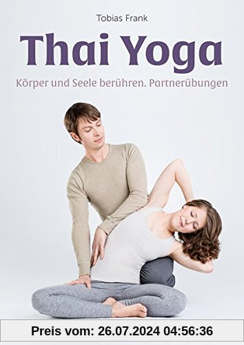 Thai Yoga: Körper und Seele berühren. Partnerübungen