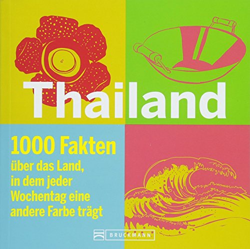 Thailand Reiseführer: Understanding Thailand. Ein Buch mit Fakten und Wissenswertem zu Land, Leuten und Thai Kultur. Das Thailand Lesebuch für ... in ... dem jeder Wochentag eine andere Farbe trägt