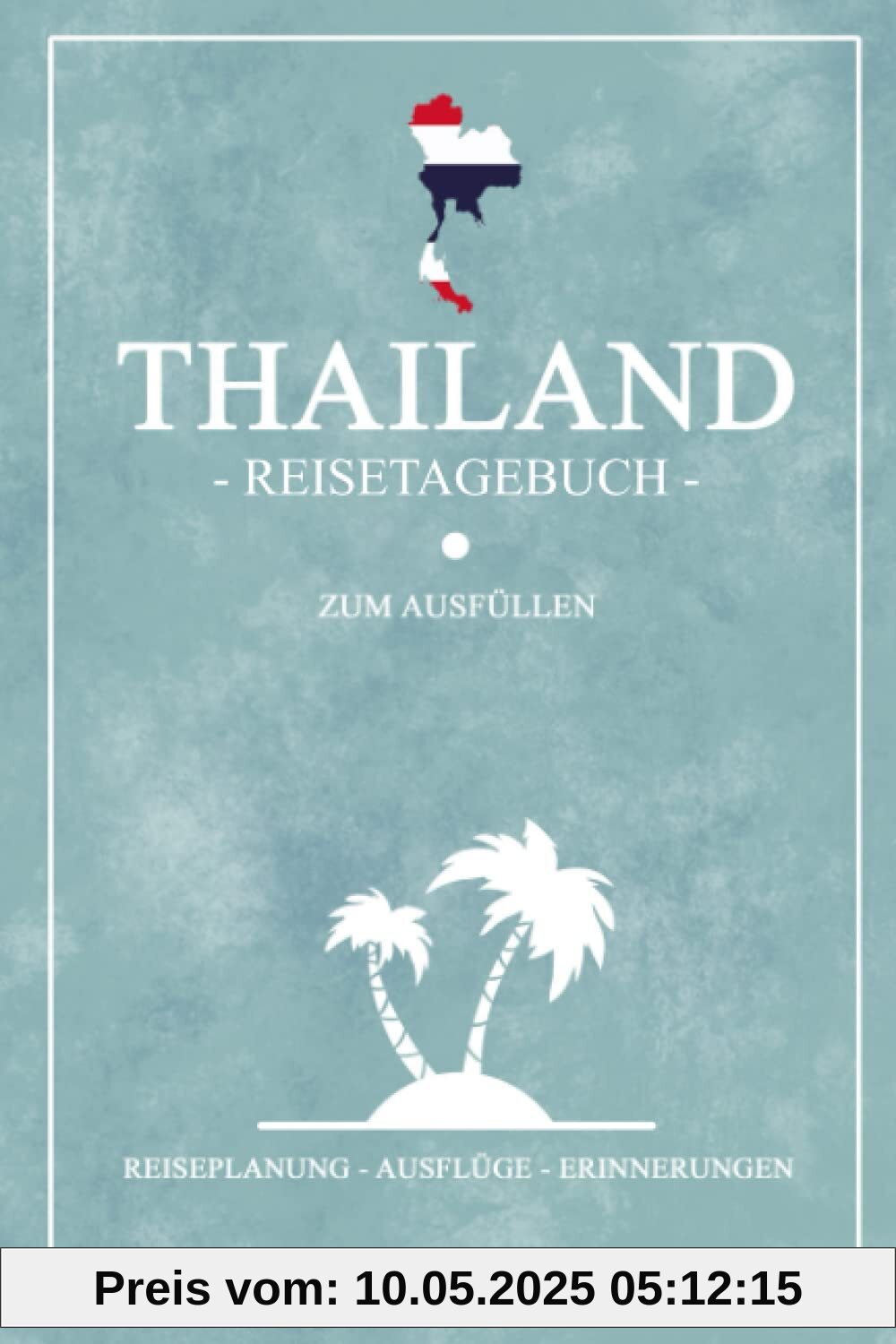 Thailand Reisetagebuch zum Ausfüllen: Kleines Notizbuch und Reisebuch Geschenk / Flagge Thailand Inseln / Reise Tagebuch zum Wandern, Backpacking und Tauchen / Urlaub Souvenir Thailand Reisetagebuch zum Ausfüllen: Kleines Notizbuch und Reisebuch Geschenk / Flagge Thailand Inseln / Reise Tagebuch zum Wandern, Backpacking und Tauchen / Urlaub Souvenir