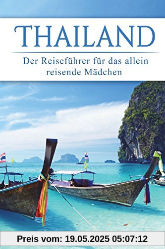 Thailand: Der Reiseführer für das allein reisende Mädchen