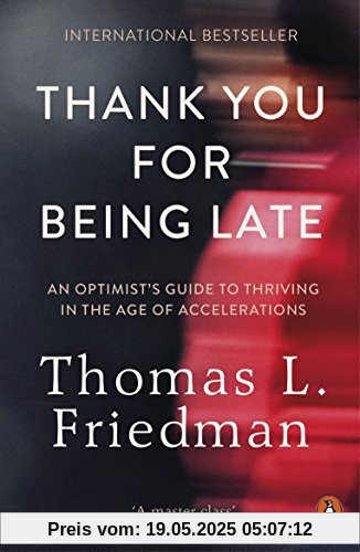 Thank You for Being Late: An Optimist's Guide to Thriving in the Age of Accelerations