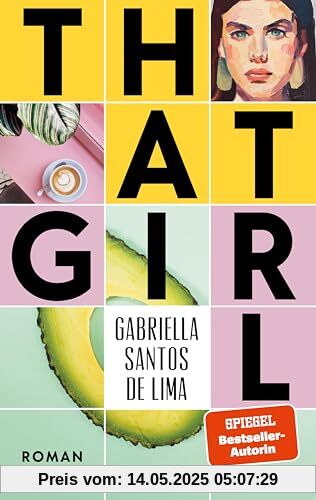 That Girl: Roman | SPIEGEL-Bestsellerautorin über die Generation Tinder | That Girl ist ästhetisch, produktiv und immer on-top mit #selfcare - oder? That Girl: Roman | SPIEGEL-Bestsellerautorin über die Generation Tinder | That Girl ist ästhetisch, produktiv und immer on-top mit #selfcare - oder?