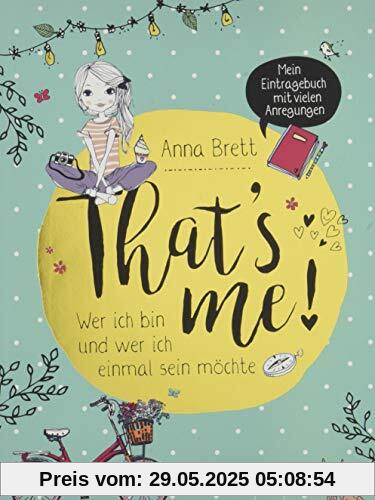 That’s me: Wer ich bin und wer ich einmal sein möchte. Mein Eintragebuch mit vielen Anregungen