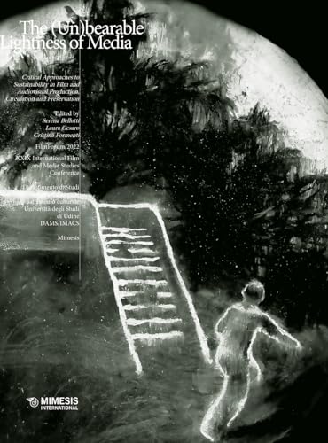 The (un)bearable lightness of media. Critical approaches to sustainability in film and audiovisual production, circulation and preservation von Mimesis International