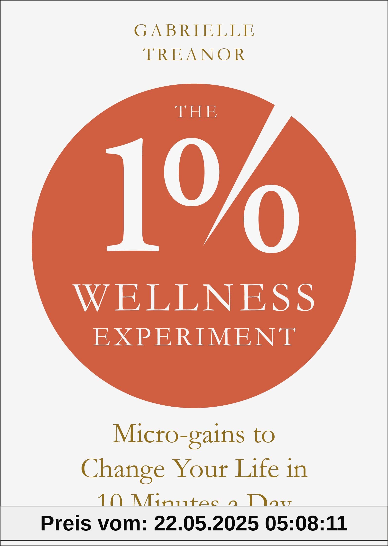 The 1% Wellness Experiment: Micro-gains to Change Your Life in 10 Minutes a Day