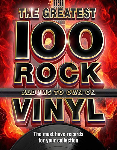 The 100 Greatest Rock Albums to Own on Vinyl: The Must Have Rock Records for Your Collection