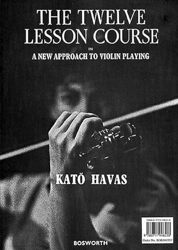 The Twelve Lesson Course In A New Approach to Violin Playing: With Exercises Relating to The Fundamental Balances