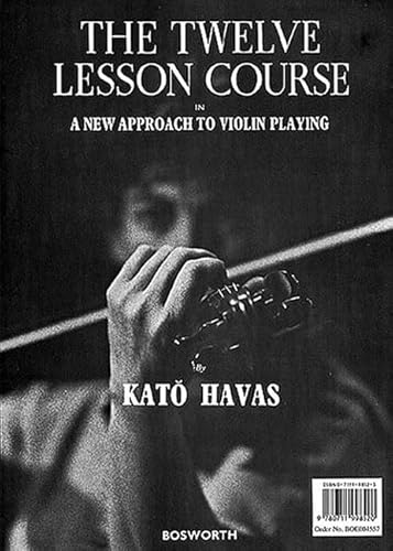 The Twelve Lesson Course In A New Approach to Violin Playing: With Exercises Relating to The Fundamental Balances