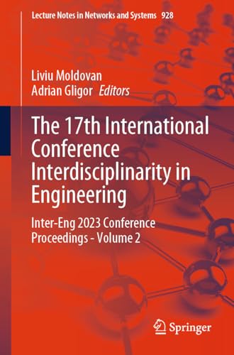 The 17th International Conference Interdisciplinarity in Engineering: Inter-Eng 2023 Conference Proceedings - Volume 2 (Lecture Notes in Networks and Systems, 928, Band 2) von Springer