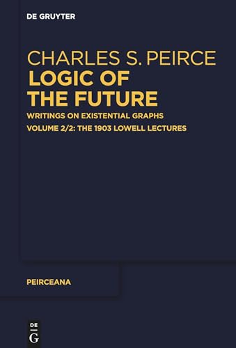 The 1903 Lowell Lectures (Peirceana, 2/2) von De Gruyter