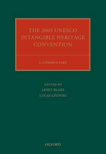 The 2003 UNESCO Intangible Heritage Convention: A Commentary (Oxford Commentaries on International Cultural Heritage Law) von Oxford University Press, USA