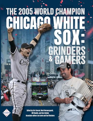 The 2005 World Champion Chicago White Sox: Grinders and Gamers von Society for American Baseball Research