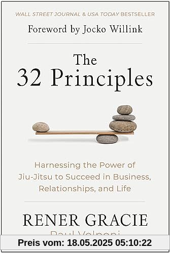 The 32 Principles: Harnessing the Power of Jiu-Jitsu to Succeed in Business, Relationships, and Life