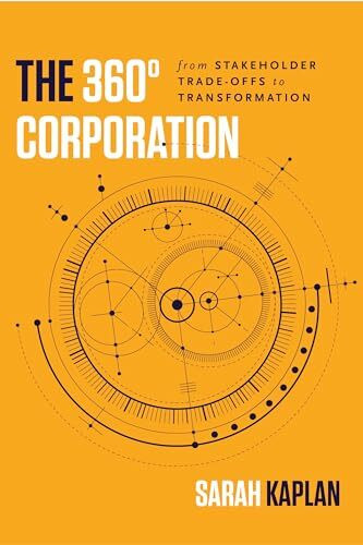 The 360° Corporation: From Stakeholder Trade-Offs to Transformation The 360° Corporation: From Stakeholder Trade-Offs to Transformation