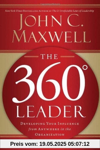 The 360 Degree Leader: Developing Your Influence from Anywhere in the Organization