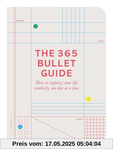 The 365 Bullet Guide: How to organize your life creatively, one day at a time