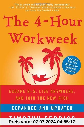 The 4-Hour Workweek, Expanded and Updated: Expanded and Updated, With Over 100 New Pages of Cutting-Edge Content.: Escape 9-5, Live Anywhere, and Join the New Rich