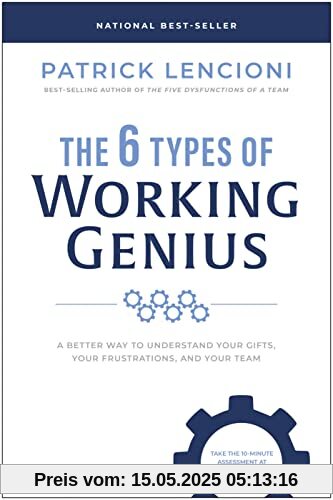 The 6 Types of Working Genius: A Better Way to Understand Your Gifts, Your Frustrations, and Your Team The 6 Types of Working Genius: A Better Way to Understand Your Gifts, Your Frustrations, and Your Team