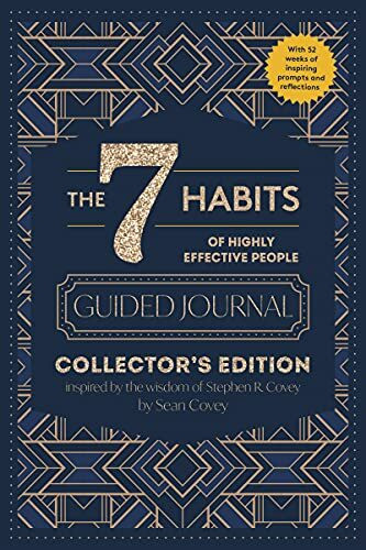 The 7 Habits of Highly Effective People: Guided Journal: Collector's Edition The 7 Habits of Highly Effective People: Guided Journal: Collector's Edition