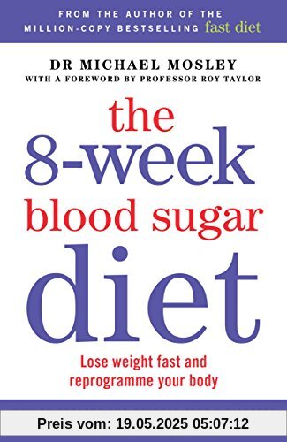 The 8-Week Blood Sugar Diet: Lose Weight Fast and Reprogramme Your Body