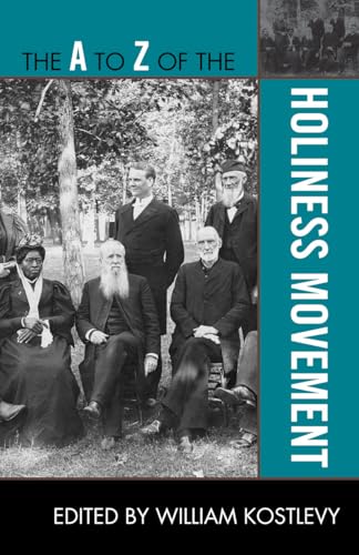 The A to Z of the Holiness Movement (The A to Z Guide Series) (The A to Z Guide Series, 164, Band 164) von Scarecrow Press