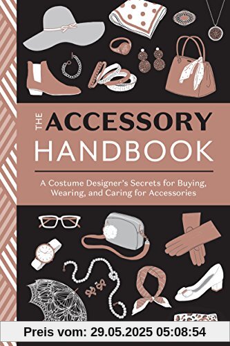 The Accessory Handbook: A Costume Designer's Secrets for Buying, Wearing, and Caring for Accessories