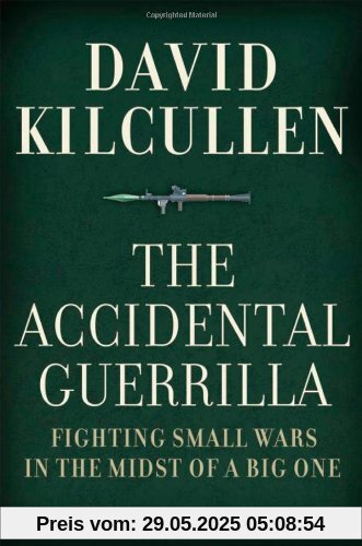 The Accidental Guerrilla: Fighting Small Wars in the Midst of a Big One