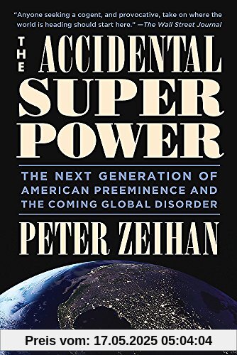 The Accidental Superpower: The Next Generation of American Preeminence and the Coming Global Disorder The Accidental Superpower: The Next Generation of American Preeminence and the Coming Global Disorder