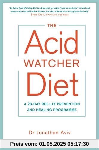 The Acid Watcher Diet: A 28-Day Reflux Prevention and Healing Programme The Acid Watcher Diet: A 28-Day Reflux Prevention and Healing Programme