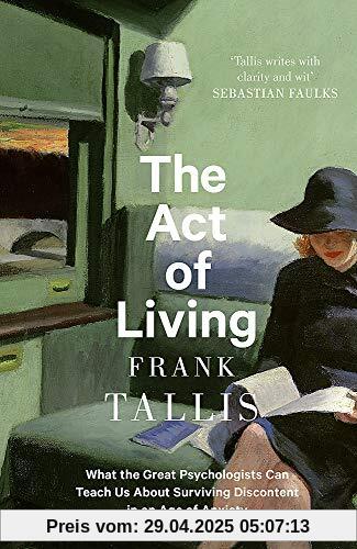 The Act of Living: What the Great Psychologists Can Teach Us About Surviving Discontent in an Age of Anxiety