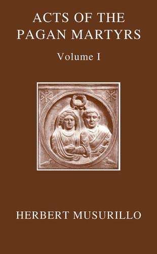 The Acts of the Martyrs: The Acts of the Pagan Martyrs, Volume I and The Acts of the Christian Martyrs, Volume II (Oxford Early Christian Texts) von Oxford University Press