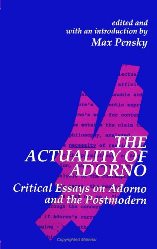 The Actuality of Adorno: Critical Essays on Adorno and the Postmodern (SUNY Series in Contemporary Continental Philosophy)