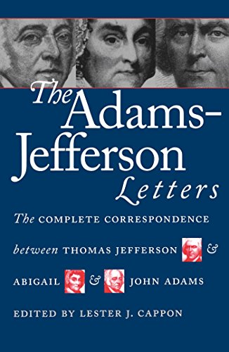 The Adams-Jefferson Letters: The Complete Correspondence Between Thomas Jefferson and Abigail and John Adams (Published by the Omohundro Institute of Early American Histo)