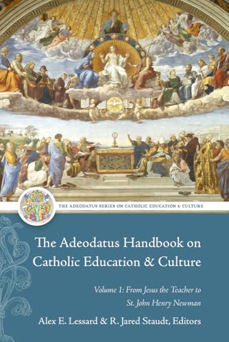 The Adeodatus Handbook on Catholic Education and Culture: Volume 1: From Jesus the Teacher to St. John Henry Newman von The Catholic University of America Press