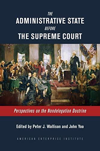 The Administrative State Before the Supreme Court: Perspectives on the Nondelegation Doctrine von AEI Press
