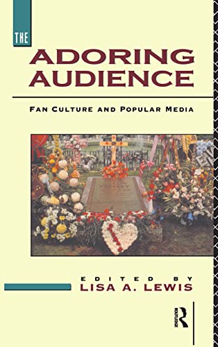 The Adoring Audience: Fan Culture and Popular Media von Routledge