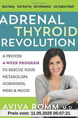 The Adrenal Thyroid Revolution: A Proven 4-Week Program to Rescue Your Metabolism, Hormones, Mind & Mood