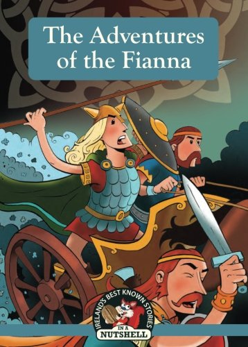 The Adventures of the Fianna: (Irish Myths & Legends In A Nutshell Book 12) (Irelands Best Know Stories) The Adventures of the Fianna: (Irish Myths & Legends In A Nutshell Book 12) (Irelands Best Know Stories)