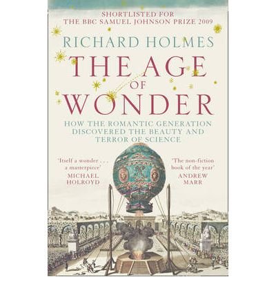 The Age Of Wonder - How The Romantic Generation Discovered The Beauty And Terror Of Science