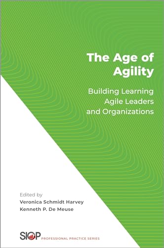 The Age of Agility: Building Learning Agile Leaders and Organizations (The Society for Industrial and Organizational Psychology Professional Practice) von Oxford University Press, USA