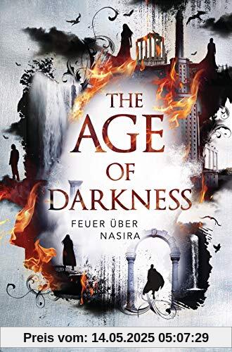 The Age of Darkness - Feuer über Nasira (Die Age-of-Darkness-Reihe, Band 1)