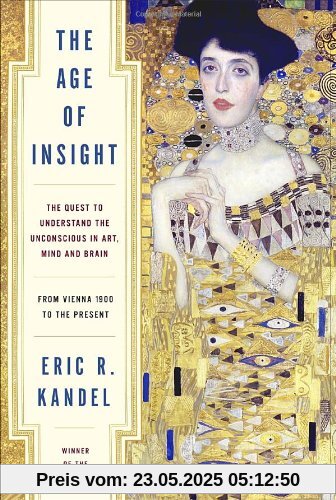 The Age of Insight: The Quest to Understand the Unconscious in Art, Mind, and Brain, from Vienna 1900 to the Present The Age of Insight: The Quest to Understand the Unconscious in Art, Mind, and Brain, from Vienna 1900 to the Present