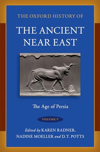 The Oxford History of the Ancient Near East: Volume V: The Age of Persia (Oxford History of the Ancient Near East, 5)