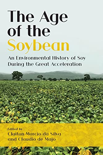 The Age of the Soybean: An Environmental History of Soy During the Great Acceleration von White Horse Press