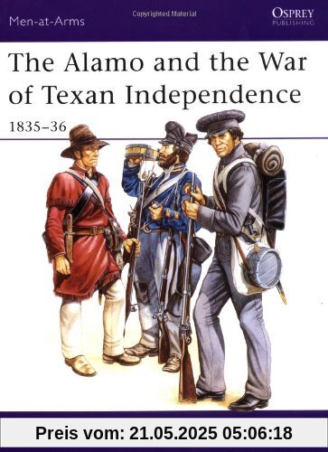 The Alamo and the War of Texan Independence 1835-36 (Men-at-Arms)
