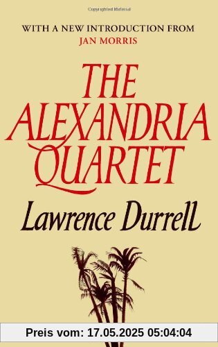 The Alexandria Quartet: Justine, Balthazar, Mountolive, Clea