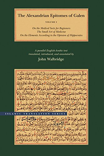 The Alexandrian Epitomes of Galen: A Parallel English-Arabic Text: Volume 1: On the Medical Sects for Beginners; The Small Art of Medicine; On the ... Text (Greaco-Arabic Sciences and Philosophy)