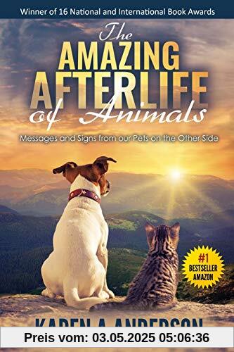 The Amazing Afterlife of Animals: Messages and Signs From Our Pets On The Other Side The Amazing Afterlife of Animals: Messages and Signs From Our Pets On The Other Side